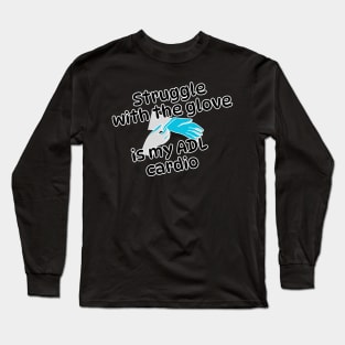 Struggle with the glove is my ADL cardio, funny gifts, occupational therapy Long Sleeve T-Shirt